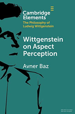 Wittgenstein on Aspect Perception (Elements in the Philosophy of Ludwig Wittgenstein)