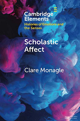 Scholastic Affect: Gender, Maternity and the History of Emotions (Elements in Histories of Emotions and the Senses)