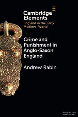 Crime and Punishment in Anglo-Saxon England (Elements in England in the Early Medieval World)
