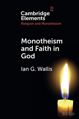 Monotheism and Faith in God (Elements in Religion and Monotheism)