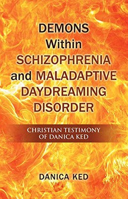 Demons Within Schizophrenia and Maladaptive Daydreaming Disorder: Christian Testimony of Danica Ked