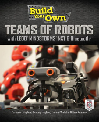 Build Your Own Teams of Robots with Lego(r) Mindstorms(r) Nxt and Bluetooth(r)