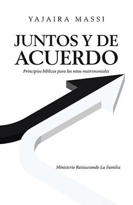 Juntos y de acuerdo: Principios bíblicos para los retos matrimoniales Ministerio Restaurando La Familia (Spanish Edition)