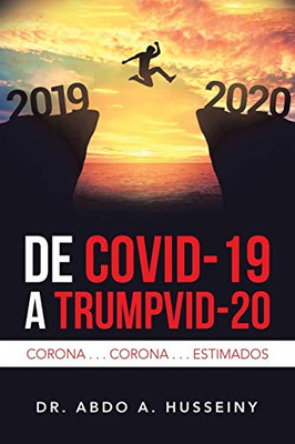 De Covid-19 a Trumpvid-20/ The Covid-19 to Trump Pandemic: Corona Corona Estimados/ Corona Virus Estimated (Spanish Edition)