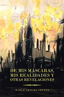 De Mis Máscaras, Mis Realidades Y Otras Revelaciones (Spanish Edition)