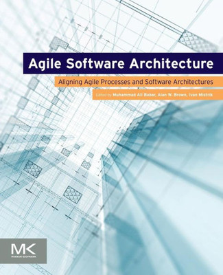 Agile Software Architecture: Aligning Agile Processes and Software Architectures