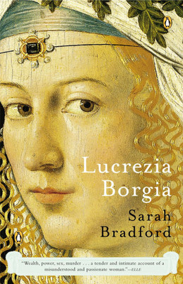 Lucrezia Borgia: Life, Love, and Death in Renaissance Italy