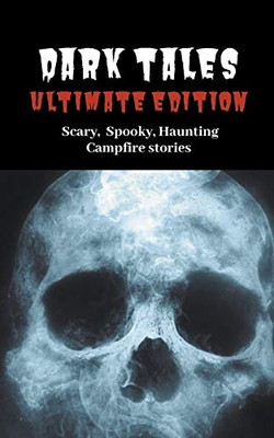 Dark Tales: Ultimate Edition--Scary Spooky Haunting Campfire Stories