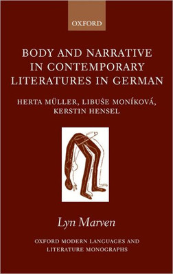Body and Narrative in Contemporary Literatures in German: Herta Müller, Libuse Moníková, and Kerstin Hensel