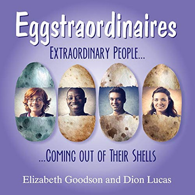 Eggstraordinaires: Extraordinary People Coming out of Their Shells
