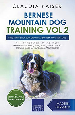 Bernese Mountain Dog Training Vol 2  Dog Training for Your Grown-up Bernese Mountain Dog