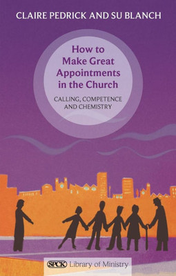 How to Make Great Appointments in the Church: Calling, Competence and Chemistry