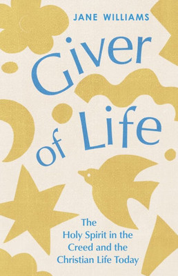 Giver of Life: The Holy Spirit in the Creed and in the Christian Life Today