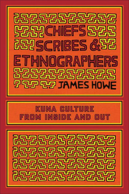 Chiefs, Scribes, and Ethnographers: Kuna Culture from Inside and Out