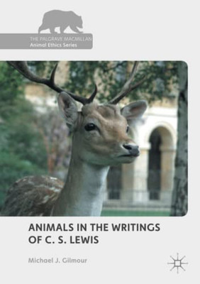 Animals in the Writings of C. S. Lewis (The Palgrave Macmillan Animal Ethics Series)