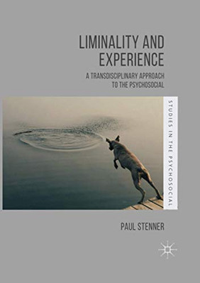 Liminality and Experience: A Transdisciplinary Approach to the Psychosocial (Studies in the Psychosocial)