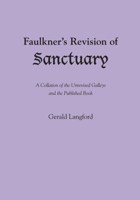 Faulkner's Revision of Sanctuary: A Collation of the Unrevised Galleys and the Published Book
