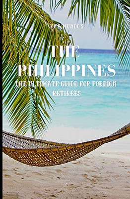 THE PHILIPPINES: The Ultimate Guide for Foreign Retirees