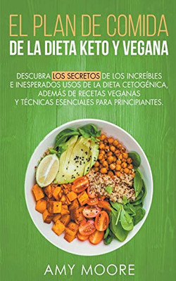 Plan de Comidas de la dieta keto vegana Descubre los secretos de los usos sorprendentes e inesperados de la dieta cetogénica, además de recetas ... esenciales para empezar (Spanish Edition)