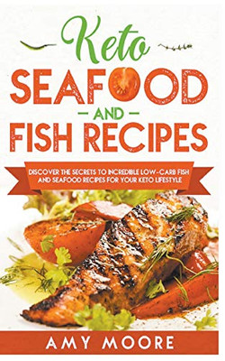 Keto Seafood and Fish Recipes Discover the Secrets to Incredible Low-Carb Fish and Seafood Recipes for Your Keto Lifestyle