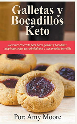Galletas y bocadillos keto Descubre el secreto para hacer galletas y bocadillos cetogénicos bajos en carbohidratos y con un sabor increíble (Spanish Edition)