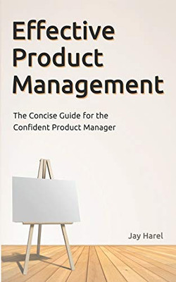 Effective Product Management: The Concise Guide for the Confident Product Manager