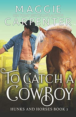 To Catch A Cowboy (Hunks and Horses)