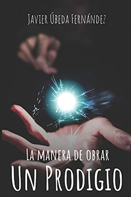 La Manera de Obrar un Prodigio (Spanish Edition)