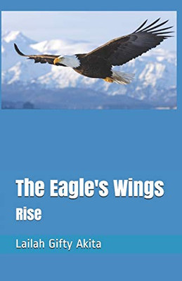 The Eagle's Wings: Rise (Lailah's memoir)