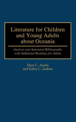 Literature for Children and Young Adults about Oceania: Analysis and Annotated Bibliography with Additional Readings for Adults