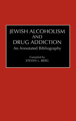 Jewish Alcoholism and Drug Addiction: An Annotated Bibliography