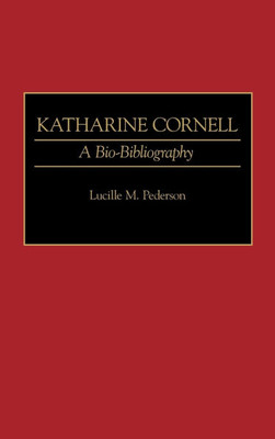 Katharine Cornell: A Bio-Bibliography