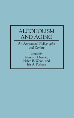Alcoholism and Aging: An Annotated Bibliography and Review