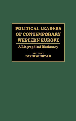 Political Leaders of Contemporary Western Europe: A Biographical Dictionary
