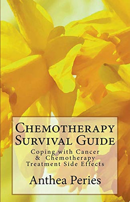 Chemotherapy Survival Guide: Coping with Cancer & Chemotherapy Treatment Side Effects (Cancer and Chemotherapy)