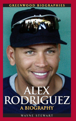 Alex Rodriguez: A Biography