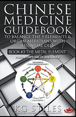 Chinese Medicine Guidebook Essential Oils to Balance the Metal Element & Organ Meridians