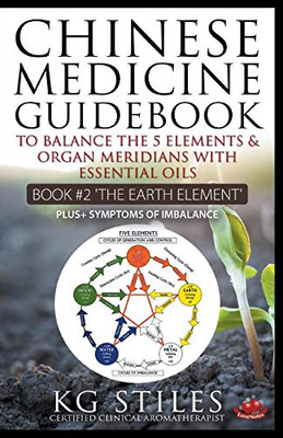 Chinese Medicine Guidebook Essential Oils to Balance the Earth Element & Organ Meridians (5 Element Series)