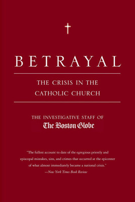 Betrayal: The Crisis in the Catholic Church