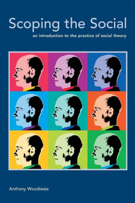 Scoping the Social: An Introduction to the Practice of Social Theory
