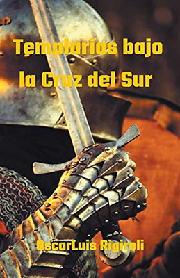 Templarios bajo la Cruz del Sur (Mitos, Leyendas y Crimen) (Spanish Edition)