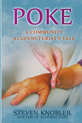 Poke: a Community Acupuncturist's Tale (Community Acupuncture Tales)