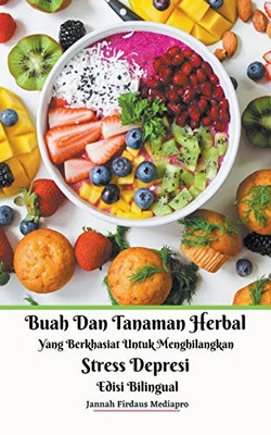 Buah Dan Tanaman Herbal Yang Berkhasiat Untuk Menghilangkan Stress Depresi Edisi Bilingual