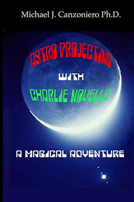 Astro Projecting With Charlie Novella: A Young Adult Thriller