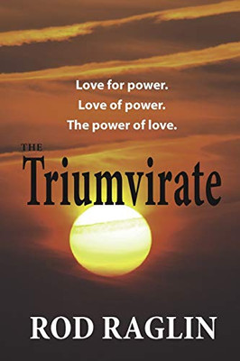 The Triumvirate: Love for power. Love of power. The power of love.