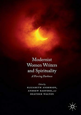 Modernist Women Writers and Spirituality: A Piercing Darkness