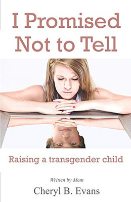 I Promised Not to Tell: Raising a transgender child