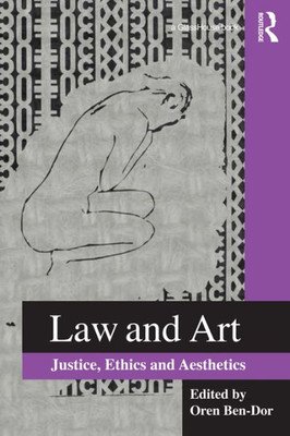 Law and Art: Justice, Ethics and Aesthetics