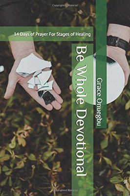 Be Whole Devotional: 14 Days of Prayer For Stages of Healing