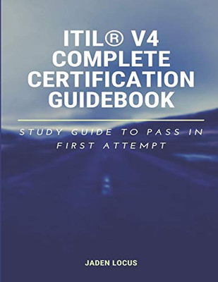 ITIL� V4 Complete Certification Guidebook: Study Guide to Pass In First Attempt